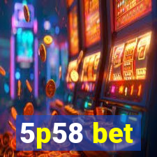 5p58 bet